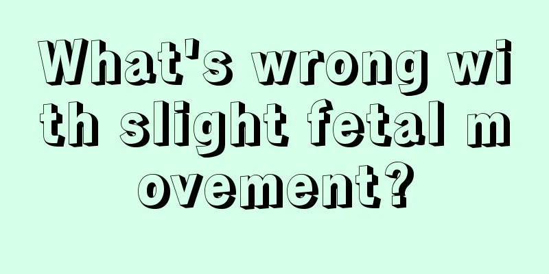 What's wrong with slight fetal movement?