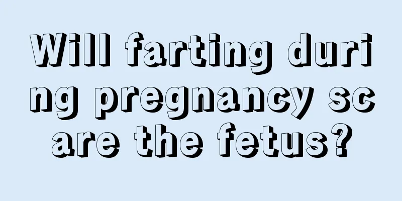 Will farting during pregnancy scare the fetus?