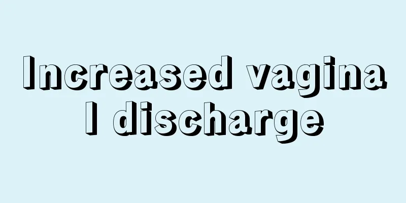 Increased vaginal discharge