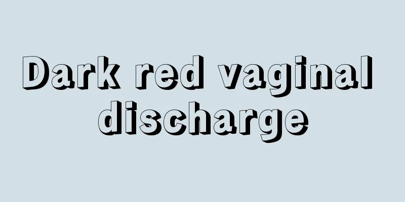 Dark red vaginal discharge