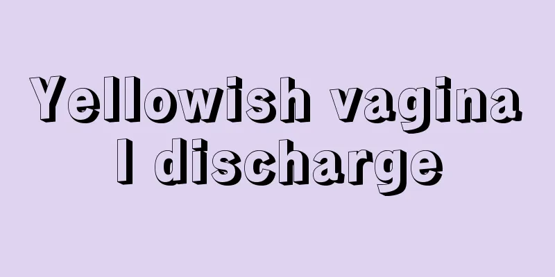 Yellowish vaginal discharge