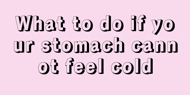 What to do if your stomach cannot feel cold