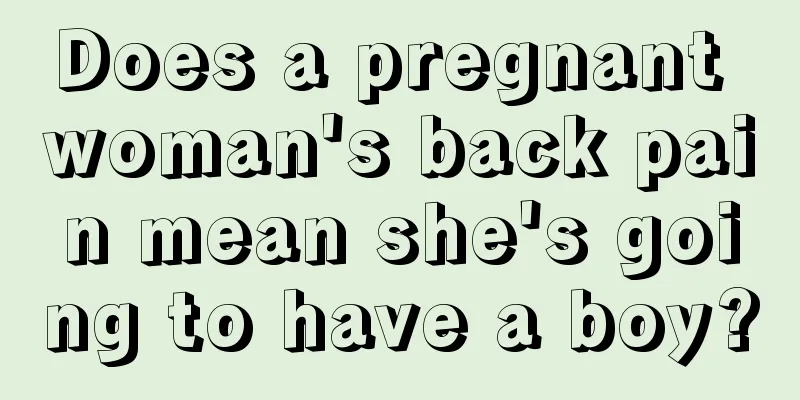 Does a pregnant woman's back pain mean she's going to have a boy?