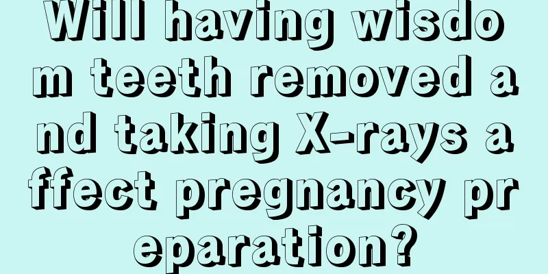 Will having wisdom teeth removed and taking X-rays affect pregnancy preparation?