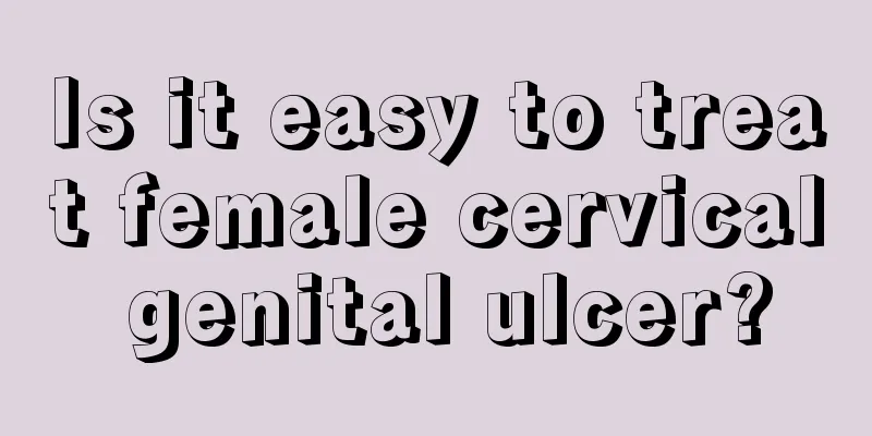 Is it easy to treat female cervical genital ulcer?