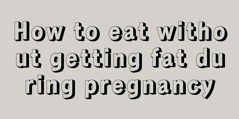 How to eat without getting fat during pregnancy