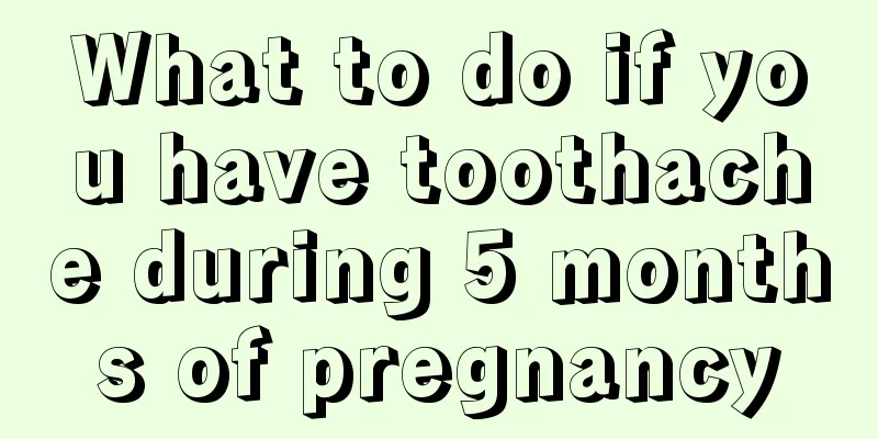 What to do if you have toothache during 5 months of pregnancy