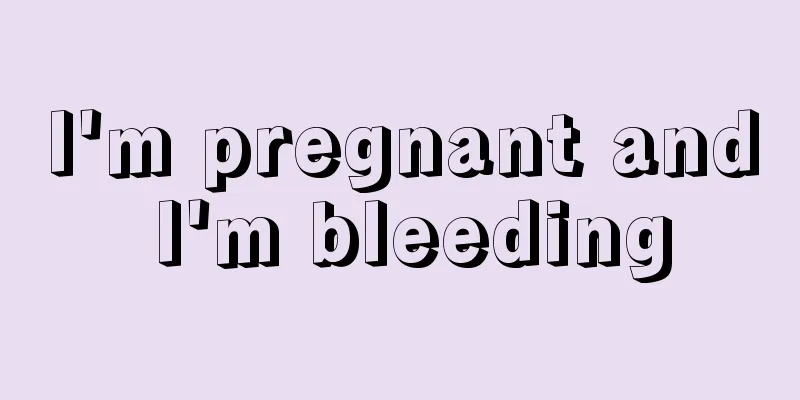 I'm pregnant and I'm bleeding