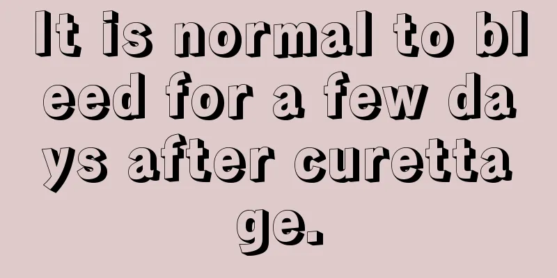 It is normal to bleed for a few days after curettage.