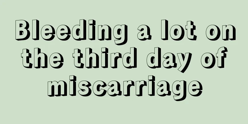 Bleeding a lot on the third day of miscarriage