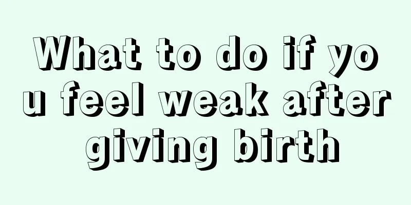 What to do if you feel weak after giving birth