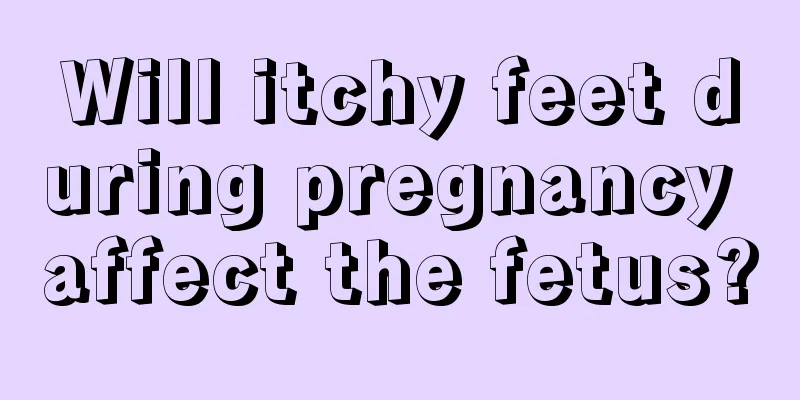 Will itchy feet during pregnancy affect the fetus?