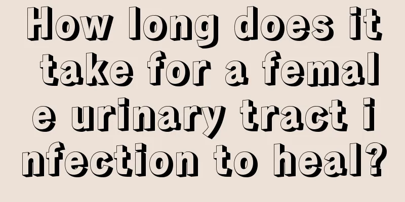 How long does it take for a female urinary tract infection to heal?