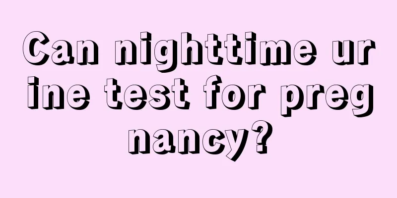 Can nighttime urine test for pregnancy?