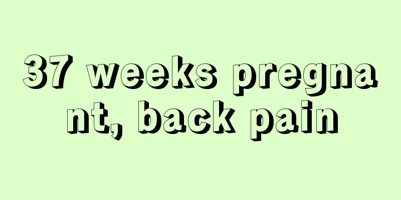 37 weeks pregnant, back pain