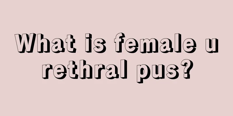 What is female urethral pus?