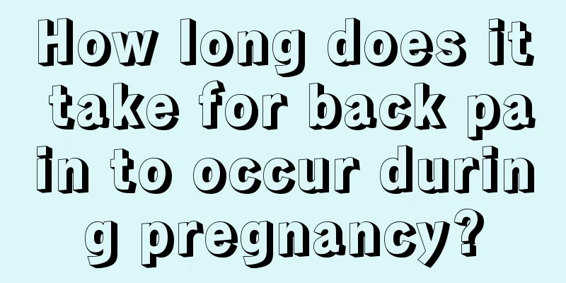 How long does it take for back pain to occur during pregnancy?