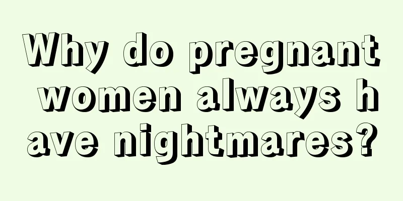 Why do pregnant women always have nightmares?