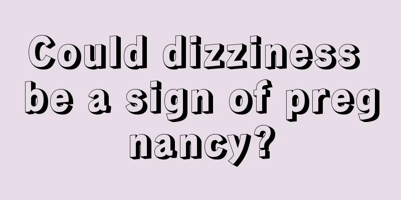 Could dizziness be a sign of pregnancy?