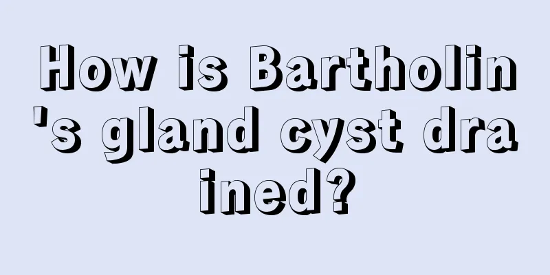 How is Bartholin's gland cyst drained?