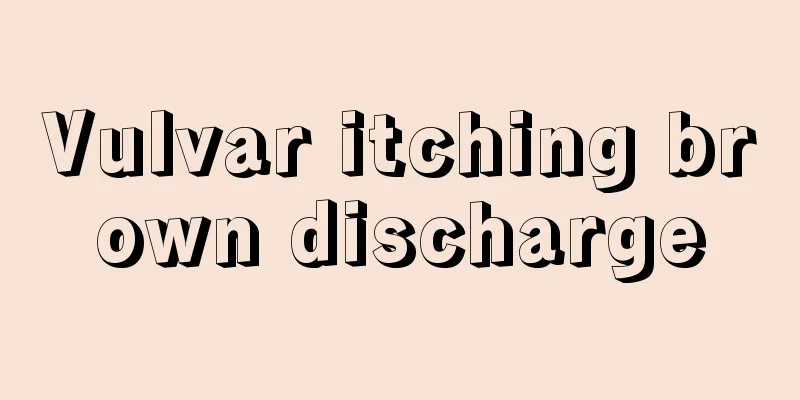 Vulvar itching brown discharge