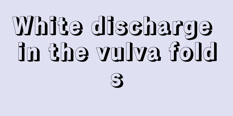 White discharge in the vulva folds