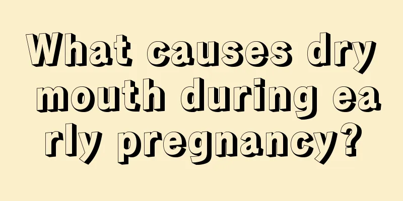 What causes dry mouth during early pregnancy?