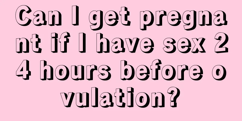 Can I get pregnant if I have sex 24 hours before ovulation?