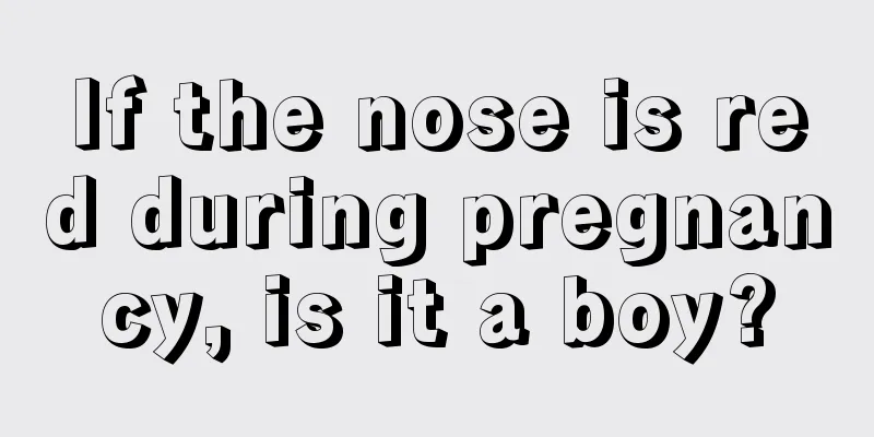 If the nose is red during pregnancy, is it a boy?