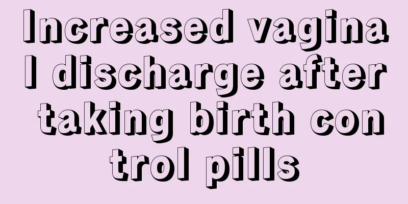 Increased vaginal discharge after taking birth control pills