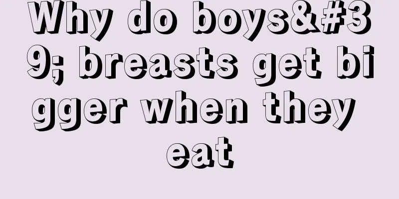 Why do boys' breasts get bigger when they eat