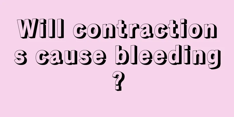 Will contractions cause bleeding?