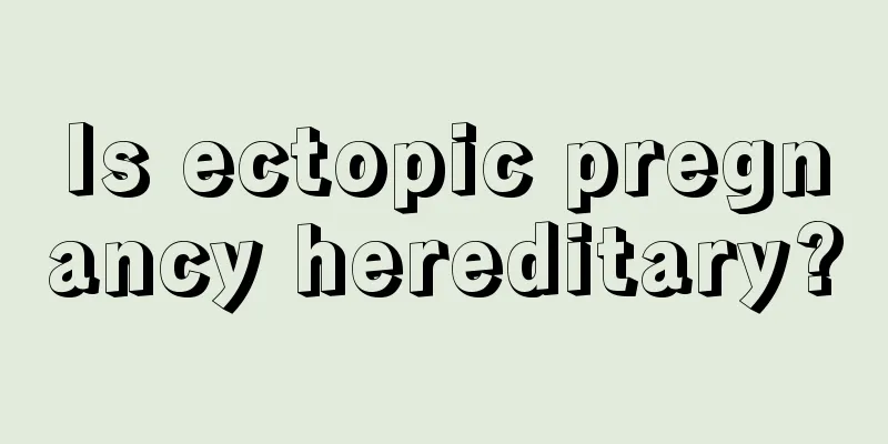 Is ectopic pregnancy hereditary?