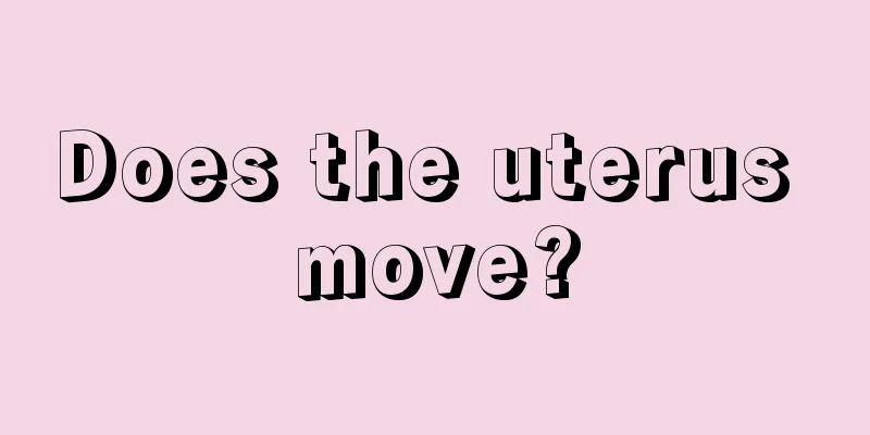 Does the uterus move?