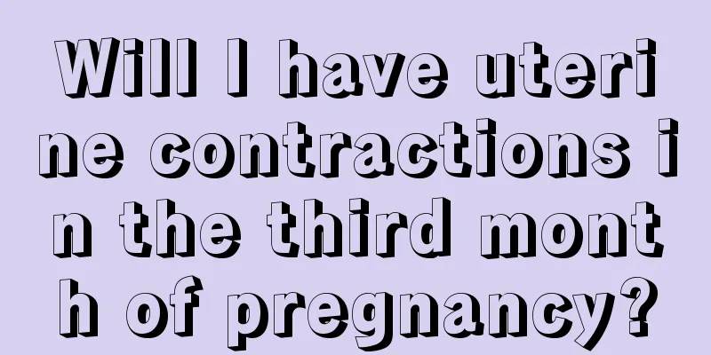 Will I have uterine contractions in the third month of pregnancy?