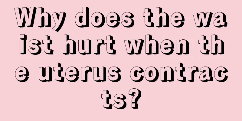 Why does the waist hurt when the uterus contracts?