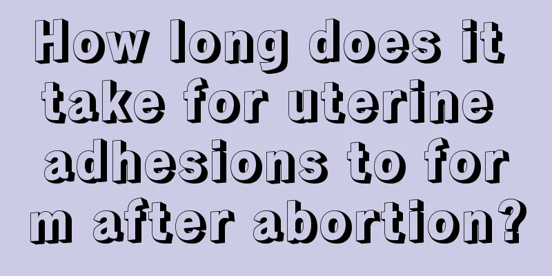 How long does it take for uterine adhesions to form after abortion?