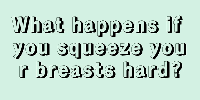 What happens if you squeeze your breasts hard?