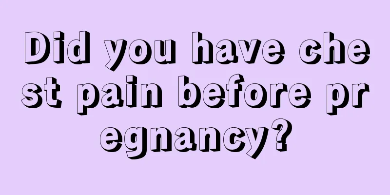 Did you have chest pain before pregnancy?