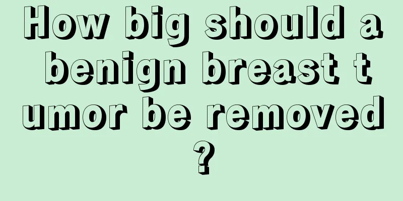 How big should a benign breast tumor be removed?