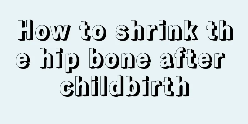 How to shrink the hip bone after childbirth