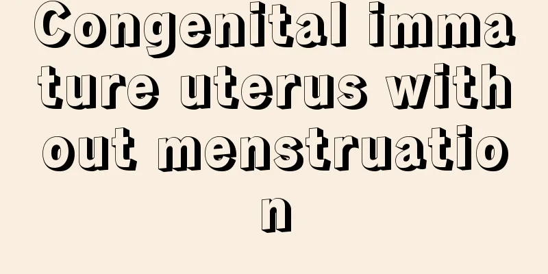 Congenital immature uterus without menstruation