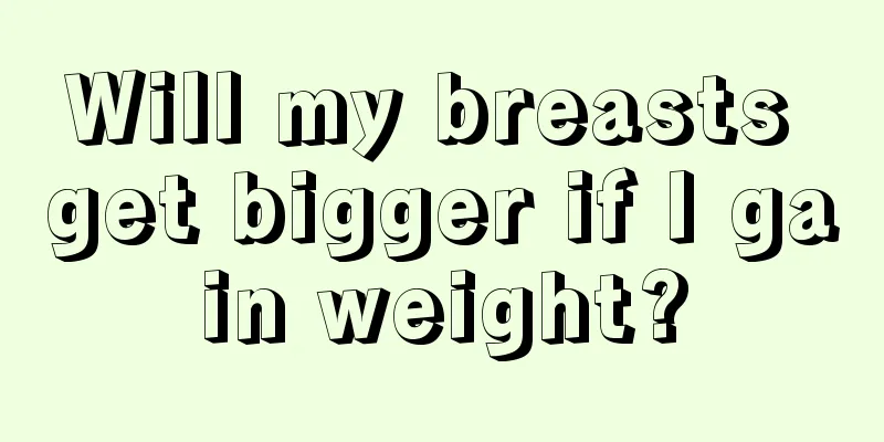 Will my breasts get bigger if I gain weight?