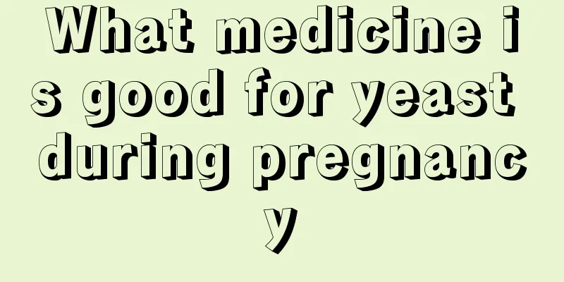 What medicine is good for yeast during pregnancy