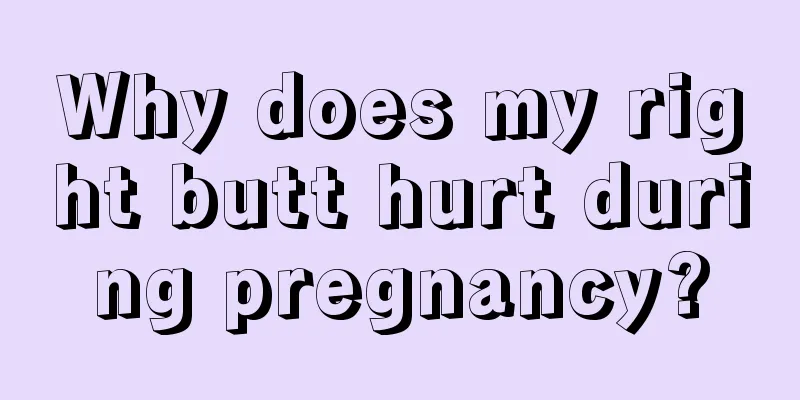 Why does my right butt hurt during pregnancy?