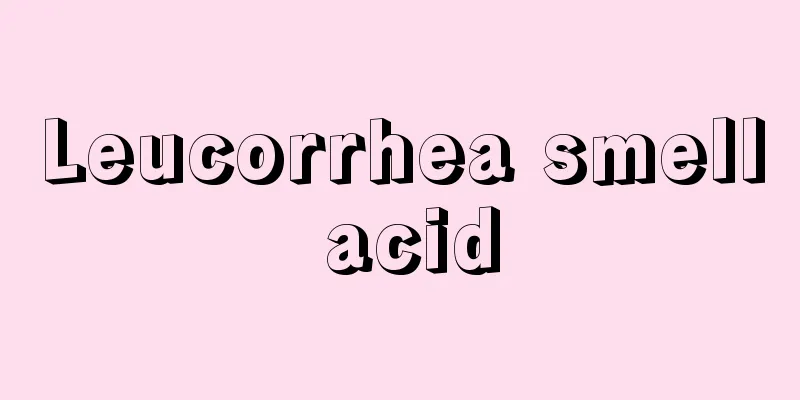 Leucorrhea smell acid