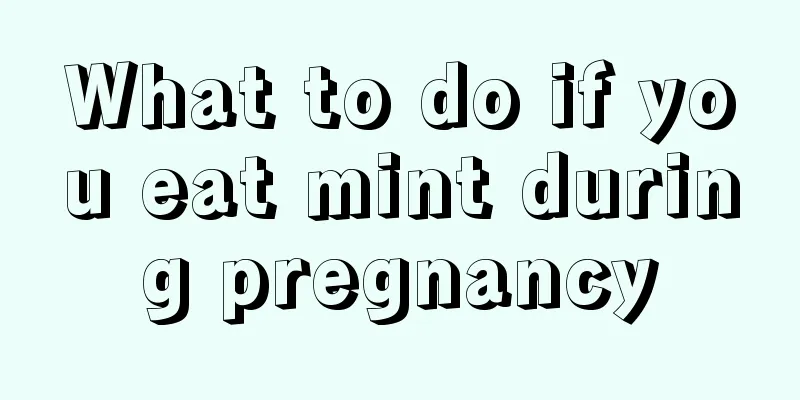 What to do if you eat mint during pregnancy