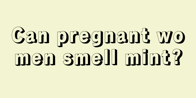 Can pregnant women smell mint?