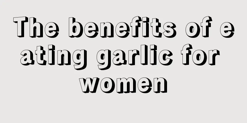 The benefits of eating garlic for women