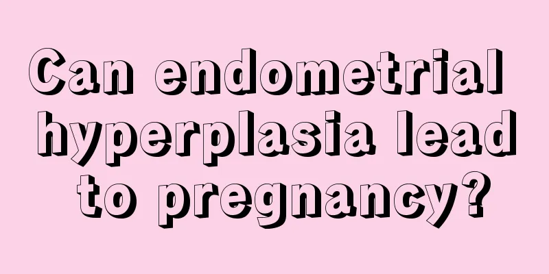 Can endometrial hyperplasia lead to pregnancy?